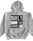 Built From The Ground Up Hoodie